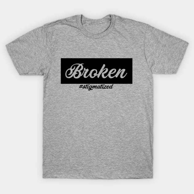 Broken - Stigmatized T-Shirt by Stigmatized